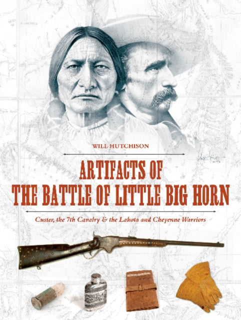 Book cover of: Artifacts of the Battle of Little Big Horn. By: Will Hutchison