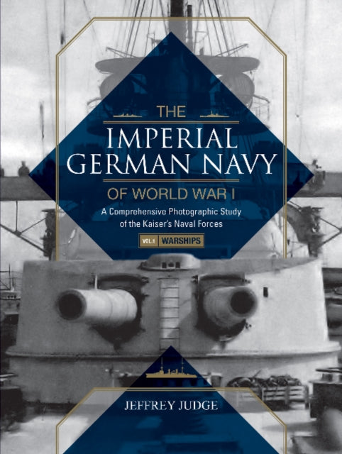 Book cover of: Imperial German Navy of World War I: A Comprehensive Photographic Study of the Kaiser’s Naval Forces. By: Jeffrey Judge