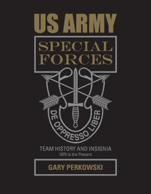 Book cover of: US Army Special Forces Team History and Insignia 1975 to the Present. By: Gary Perkowski