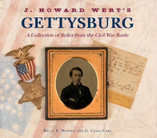 Book cover of: J. Howard Wert's Gettysburg. By: Bruce E. Mowday
