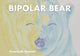 Book cover of: Bipolar Bear. By: Victoria Remmel