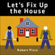 Book cover of: Let's Fix Up the House. By: Robert Pizzo