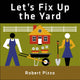 Book cover of: Let's Fix Up the Yard. By: Robert Pizzo