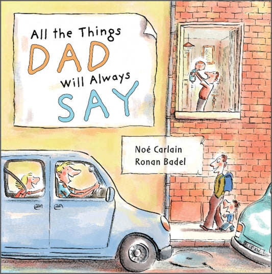 Book cover of: All the Things Dad Will Always Say. By: Ronan Badel