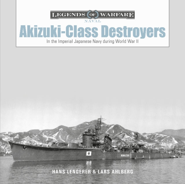 Book cover of: Akizuki-Class Destroyers. By: Lars Ahlberg