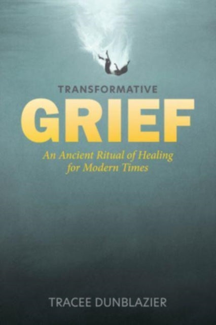 Book cover of: Transformative Grief. By: Tracee Dunblazier