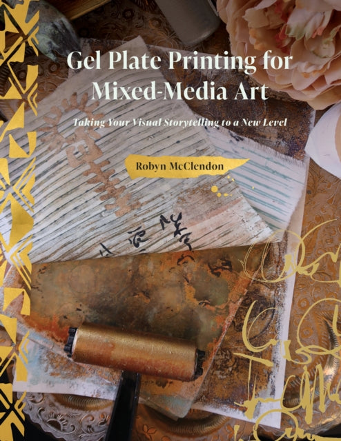 Book cover of: Gel Plate Printing for Mixed-Media Art. By: Robyn McClendon