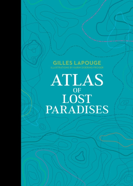 Book cover of: Atlas of Lost Paradises. By: Karin Doering-Froger