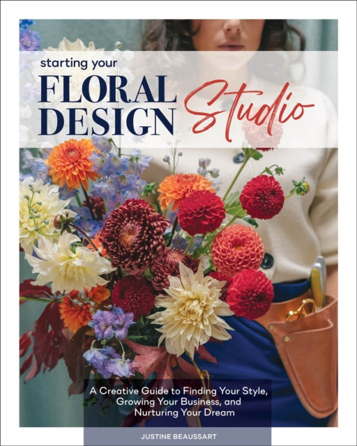 Book cover of: Starting Your Floral Design Studio. By: Justine Beaussart