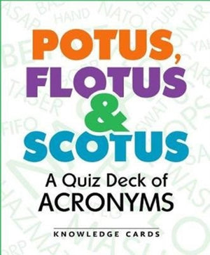 Potus Flotus & Scotus a Quiz Deck of Acronyms