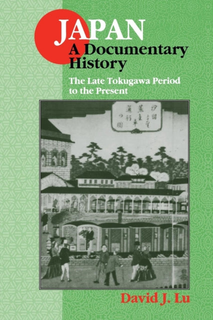 Book cover of: Japan: A Documentary History: Vol 2: The Late Tokugawa Period to the Present. By: David John Lu