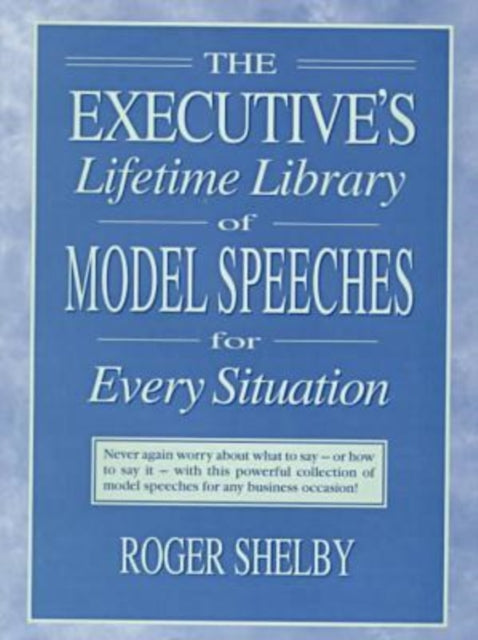 Executives Lifetime Library of Model Speeches for Every Situation