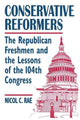 Book cover of: Conservative Reformers: The Freshman Republicans in the 104th Congress