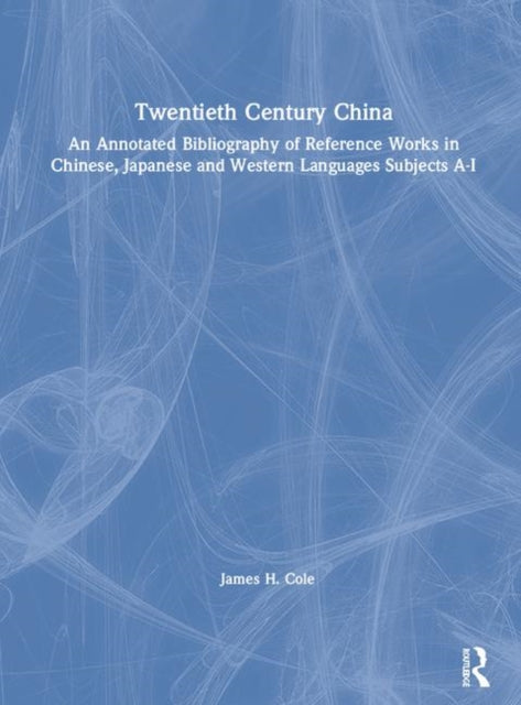 Book cover of: Twentieth Century China: An Annotated Bibliography of Reference Works in Chinese, Japanese and Western Languages. By: James H. Cole