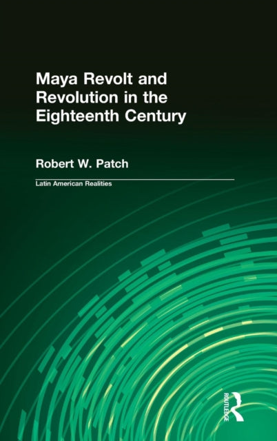 Book cover of: Maya Revolt and Revolution in the Eighteenth Century. By: Robert W. Patch