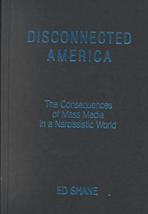 Disconnected America: The Future of Mass Media in a Narcissistic Society