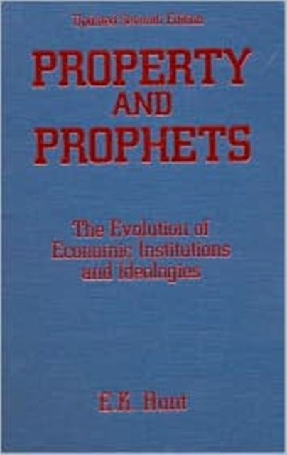 Book cover of: Property and Prophets: The Evolution of Economic Institutions and Ideologies. By: E. K. Hunt