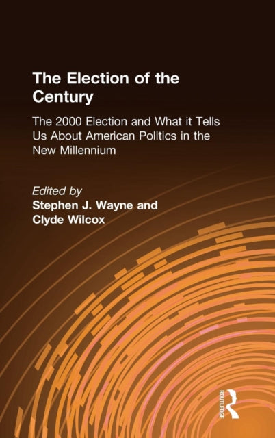 Book cover of: Election of the Century: The 2000 Election and What it Tells Us About American Politics in the New Millennium