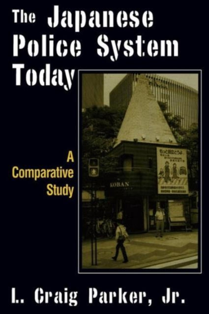 Book cover of: Japanese Police System Today: A Comparative Study. By: L. Craig Parker