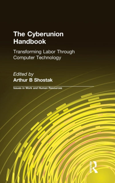 Book cover of: Cyberunion Handbook: Transforming Labor Through Computer Technology. By: Arthur B. Shostak