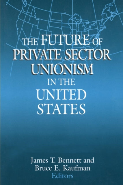 The Future of Private Sector Unionism in the United States