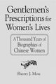 Book cover of: Gentlemen's Prescriptions for Women's Lives: A Thousand Years of Biographies of Chinese Women. By: Sherry J. Mou