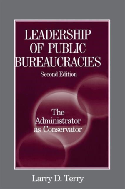 Leadership of Public Bureaucracies: The Administrator as Conservator