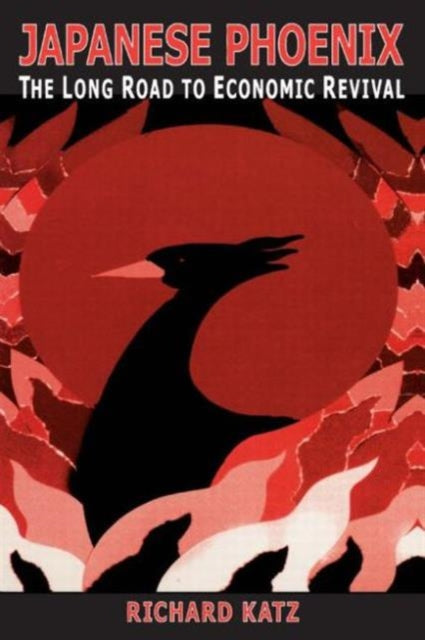 Book cover of: Japanese Phoenix: The Long Road to Economic Revival. By: Richard Katz