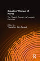 Book cover of: Creative Women of Korea: The Fifteenth Through the Twentieth Centuries. By: Young-Key Kim-Renaud