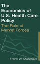 Book cover of: Economics of U.S. Health Care Policy: The Role of Market Forces