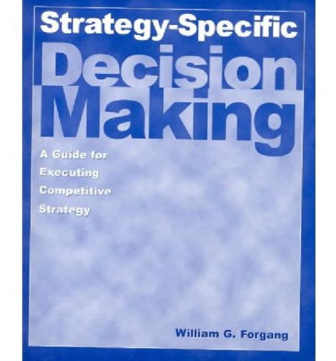 Strategy-specific Decision Making: A Guide for Executing Competitive Strategy
