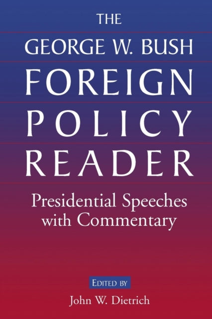 Book cover of: George W. Bush Foreign Policy Reader:. By: John W. Dietrich