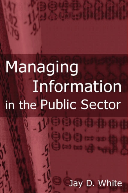 Book cover of: Managing Information in the Public Sector. By: Jay D. White