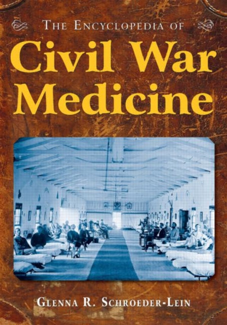 Book cover of: Encyclopedia of Civil War Medicine. By: Glenna R. Schroeder-Lein