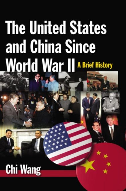 Book cover of: United States and China Since World War II: A Brief History. By: Chi Wang