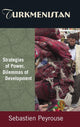 Book cover of: Turkmenistan: Strategies of Power, Dilemmas of Development. By: Sébastien Peyrouse