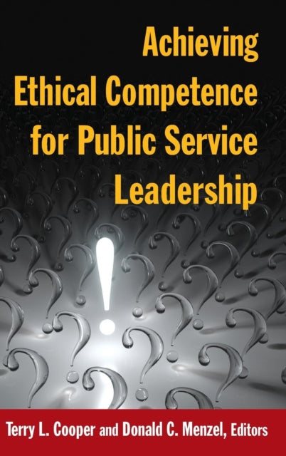 Book cover of: Achieving Ethical Competence for Public Service Leadership. By: Terry L Cooper