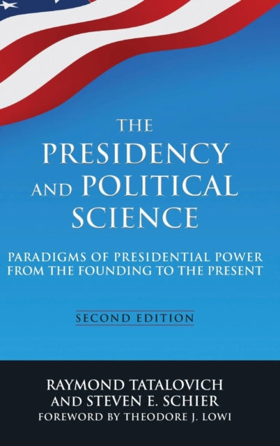 Book cover of: Presidency and Political Science: Paradigms of Presidential Power from the Founding to the Present: 2014. By: Raymond Tatalovich