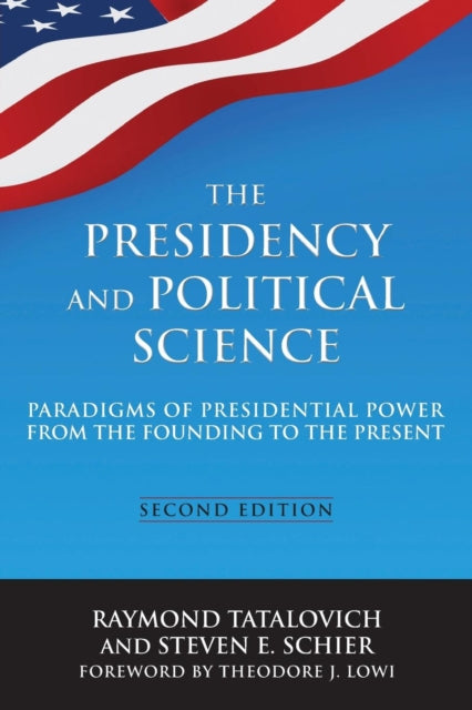 Book cover of: Presidency and Political Science: Paradigms of Presidential Power from the Founding to the Present: 2014. By: Raymond Tatalovich