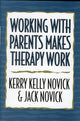 Book cover of: Working with Parents Makes Therapy Work. By: Kerry Kelly Novick