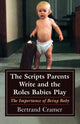Book cover of: Scripts Parents Write and the Roles Babies Play