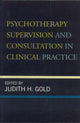 Book cover of: Psychotherapy Supervision and Consultation in Clinical Practice. By: Judith H. Gold