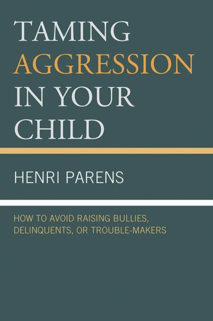 Book cover of: Taming Aggression in Your Child. By: Henri Parens