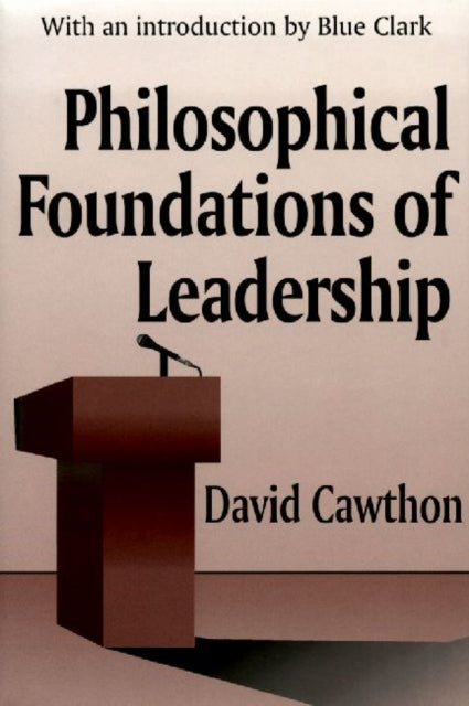 Book cover of: Philosophical Foundations of Leadership. By: David Cawthon