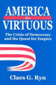 Book cover of: America the Virtuous. By: Claes Ryn