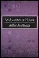 Book cover of: Anatomy of Humor. By: Arthur Berger