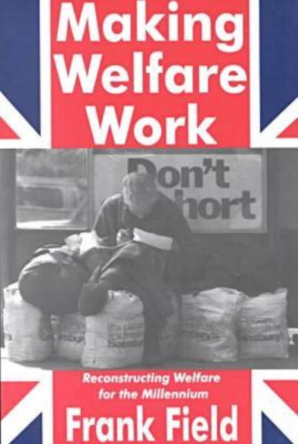 Book cover of: Making Welfare Work. By: Frank Field