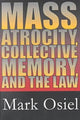 Book cover of: Mass Atrocity, Collective Memory, and the Law. By: Mark J. Osiel