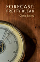 Book cover of: Forecast: Pretty Bleak. By: Chris Bailey