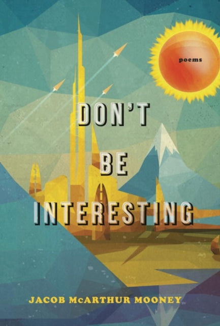 Book cover of: Don't be Interesting. By: Jacob McArthur Mooney